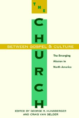 The Church between Gospel and Culture: The Emerging Mission in North America (The Gospel and Our Culture Series (GOCS))