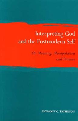 Interpreting God and the Postmodern Self: On Meaning, Manipulation and Promise