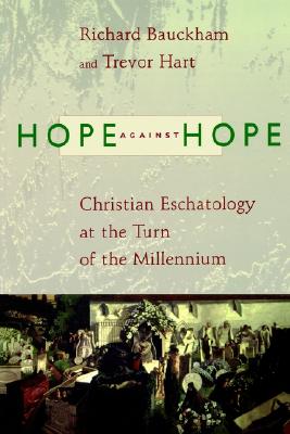 Hope Against Hope: Christian Eschatology at the Turn of the Millennium