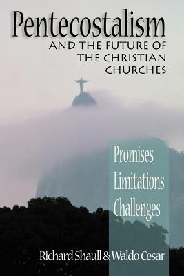 Pentecostalism and the Future of the Christian Churches Promises, Limitations, Challenges