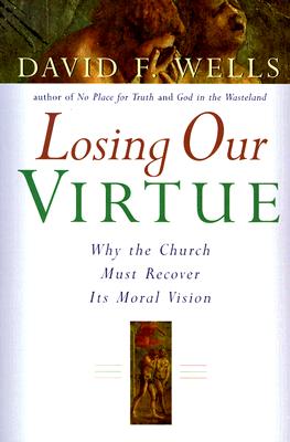 Image for Losing Our Virtue: Why the Church Must Recover Its Moral Vision
