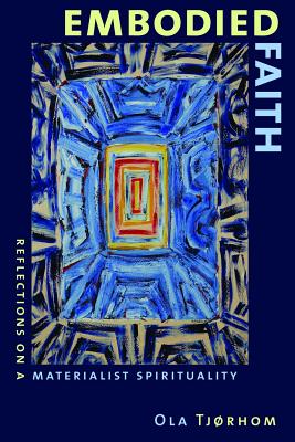 Image for Embodied Faith: Reflections on a Materialist Spirituality