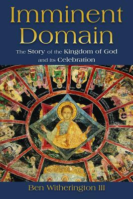 Image for Imminent Domain: The Sotry of the Kingdom of God and Its Celebration Imminent Domain: The Sotry of the Kingdom of God and Its Celebration