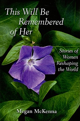 Image for This Will Be Remembered of Her: Stories of Women Reshaping the World This Will Be Remembered of Her: Stories of Women Reshaping the World