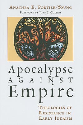 Apocalypse against Empire: Theologies of Resistance in Early Judaism
