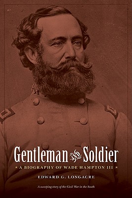 Gentleman and Soldier: A Biography of Wade Hampton III