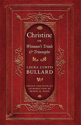 Christine: Or Woman's Trials and Triumphs (Legacies of Nineteenth-Century American Women Writers)