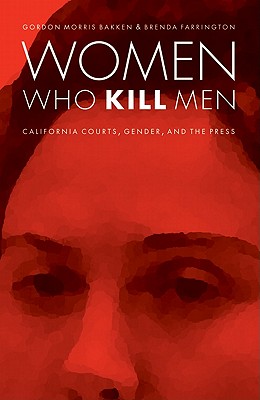 Women Who Kill Men: California Courts, Gender, and the Press (Law in the American West) Image for Women Who Kill Men: California Courts, Gender, and the Press (Law in the American West)