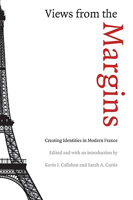 Image for VIEWS FROM THE MARGIN CREATING IDENTITIES IN MODERN FRANCE
