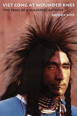 Viet Cong at Wounded Knee: The Trail of a Blackfeet Activist (American Indian Lives)