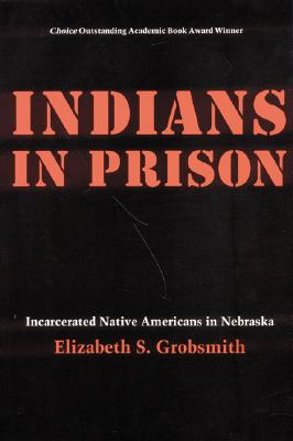 Indians in Prison : Incarcerated Native Americans in Nebraska
