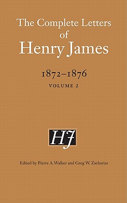 The Complete Letters of Henry James, 1872-1876: Volume 2 Image for The Complete Letters of Henry James, 1872-1876: Volume 2