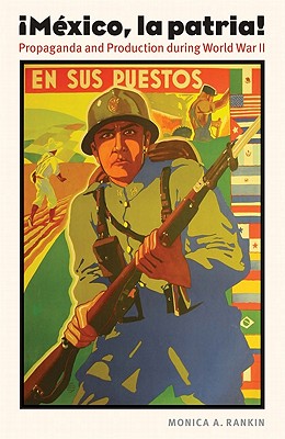 Mexico, la patria: Propaganda and Production during World War II (The Mexican Experience)