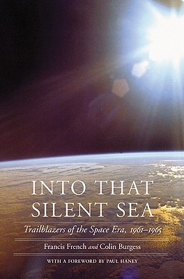 Into That Silent Sea: Trailblazers of the Space Era, 1961-1965 (Outward Odyssey: A People's History of Spaceflight)
