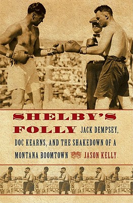 Image for Shelby's Folly: Jack Dempsey, Doc Kearns, and the Shakedown of a Montana Boomtown