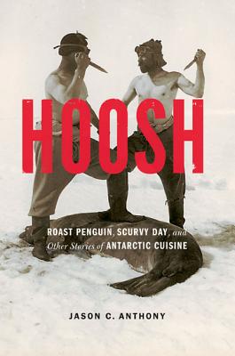 Image for Hoosh: Roast Penguin, Scurvy Day, and Other Stories of Antarctic Cuisine