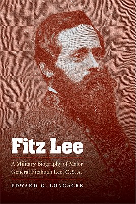 Fitz Lee: A Military Biography of Major General Fitzhugh Lee, C.S.A.