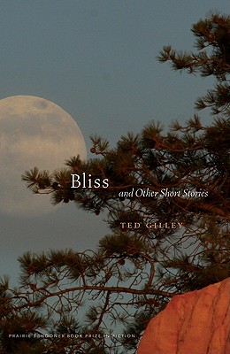 Bliss and Other Short Stories (Prairie Schooner Book Prize in Fiction)