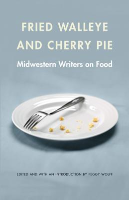 Fried Walleye and Cherry Pie: Midwestern Writers on Food (At Table)