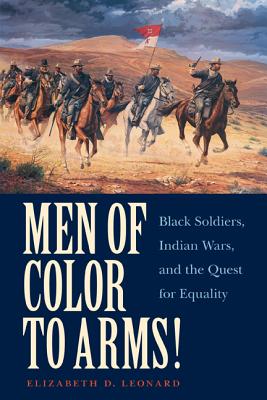 Men of Color to Arms!: Black Soldiers, Indian Wars, and the Quest for Equality Image for Men of Color to Arms!: Black Soldiers, Indian Wars, and the Quest for Equality