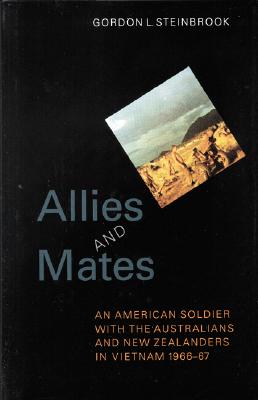 Allies & Mates: An American Soldier With the Australians and New Zealanders in Vietnam 1966-67