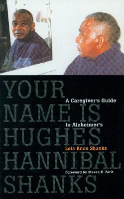 Your Name Is Hughes Hannibal Shanks: A Caregiver's Guide to Alzheimer's (Agendas for Aging) Image for Your Name Is Hughes Hannibal Shanks: A Caregiver's Guide to Alzheimer's (Agendas for Aging)