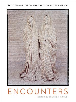 Encounters: Photography from the Sheldon Museum of Art (American Transnationalism: Perspectives from the Sheldon Museum of Art)