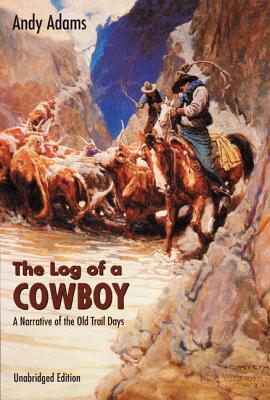 The Log of a Cowboy: A Narrative of the Old Trail Days (Bison Book S)