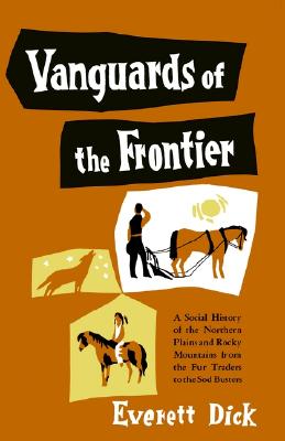 Vanguards of the Frontier : A Social History of the Northern Plains and Rocky Mountains from the Fur Traders to the Sod Busters Image for Vanguards of the Frontier : A Social History of the Northern Plains and Rocky Mountains from the Fur Traders to the Sod Busters