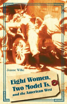 Eight Women, Two Model Ts, and the American West (Women in the West)