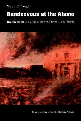 Rendezvous at the Alamo: Highlights in the Lives of Bowie, Crockett, and Travis (Bison Book S)