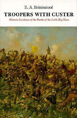 Troopers with Custer Historic Incidents of the Battle of the Little Big Horn