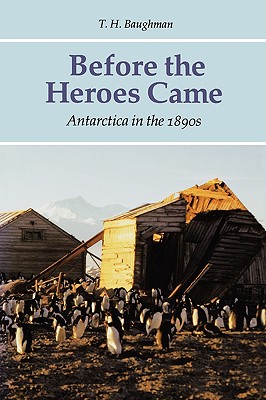Image for Before the Heroes Came: Antarctica in the 1890s