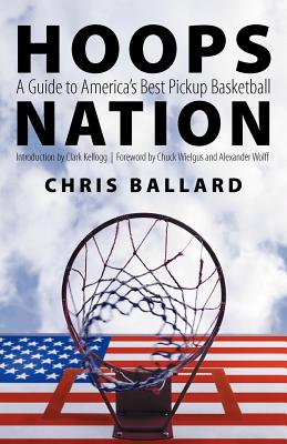 Hoops Nation: A Guide to America's Best Pickup Basketball