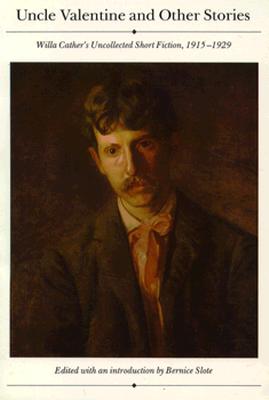 Uncle Valentine and Other Stories: Willa Cather's Uncollected Short Fiction, 1915-1929 (Bison Book S)