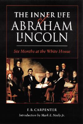 The Inner Life of Abraham Lincoln: Six Months at the White House