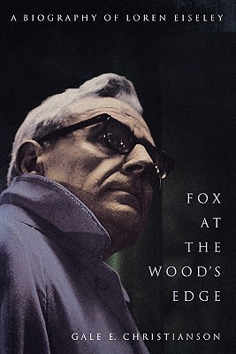 Fox at the Wood's Edge: A Biography of Loren Eiseley [Paperback] Christianson, Gale E.