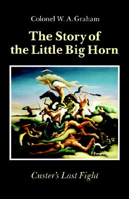 The Story of the Little Big Horn: Custer's Last Fight Image for The Story of the Little Big Horn: Custer's Last Fight