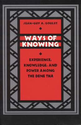 Image for Ways of Knowing: Experience, Knowledge, and Power among the Dene Tha (Linguistics, and Culture)