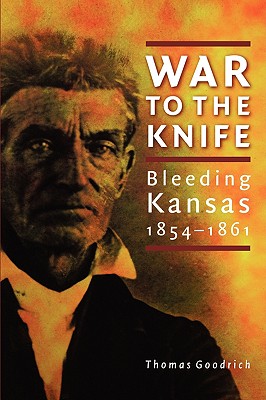 War to the Knife: Bleeding Kansas, 1854-1861
