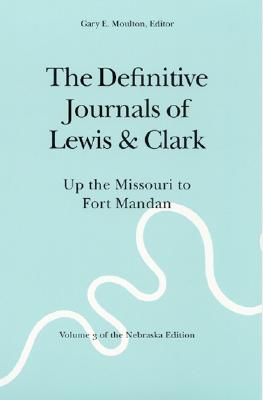 The Definitive Journals of Lewis and Clark, Vol 3: Up the Missouri to Fort Mandan (The Nebraska Edition, Vol 3)