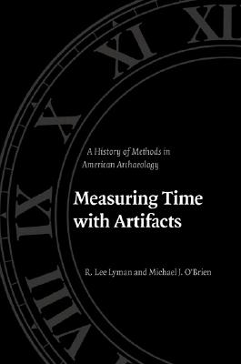 Measuring Time with Artifacts: A History of Methods in American Archaeology Image for Measuring Time with Artifacts: A History of Methods in American Archaeology