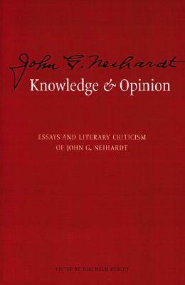 Knowledge and Opinion: Essays and Literary Criticism of John G. Neihardt