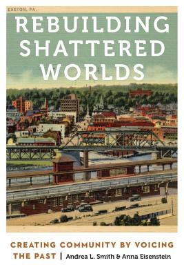 Rebuilding Shattered Worlds: Creating Community by Voicing the Past (Anthropology of Contemporary North America)