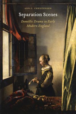 Separation Scenes: Domestic Drama in Early Modern England (Early Modern Cultural Studies)