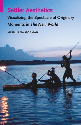 Settler Aesthetics: Visualizing the Spectacle of Originary Moments in The New World (Indigenous Films)