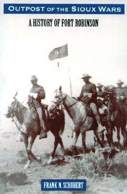 Outpost of the Sioux Wars: A History of Fort Robinson