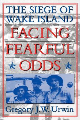 Facing Fearful Odds: The Siege of Wake Island