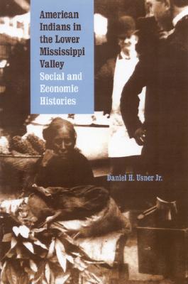 American Indians in the Lower Mississippi Valley: Social and Economic Histories (Indians of the Southeast)