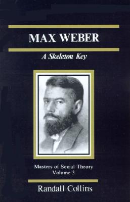 Max Weber: A Skeleton Key (The Masters of Sociological Theory)